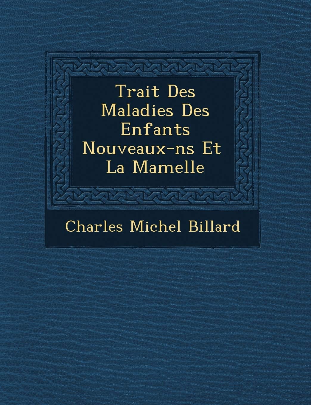 Trait� Des Maladies Des Enfants Nouveaux-n�s Et � La Mamelle book
