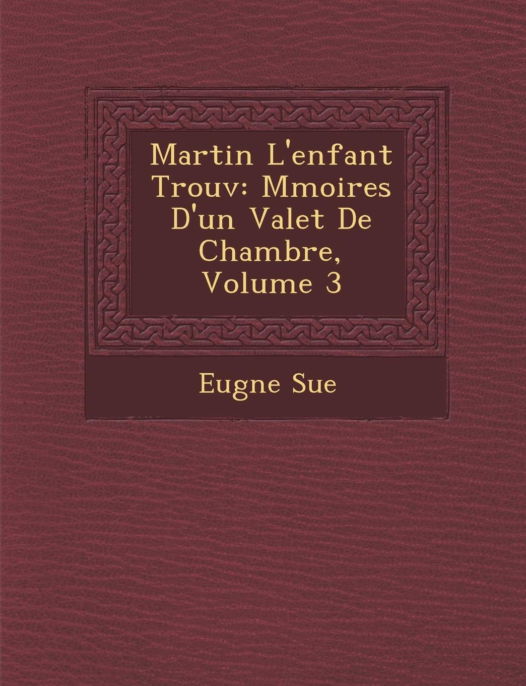 Martin L'Enfant Trouv: M Moires D'Un Valet de Chambre, Volume 3 book