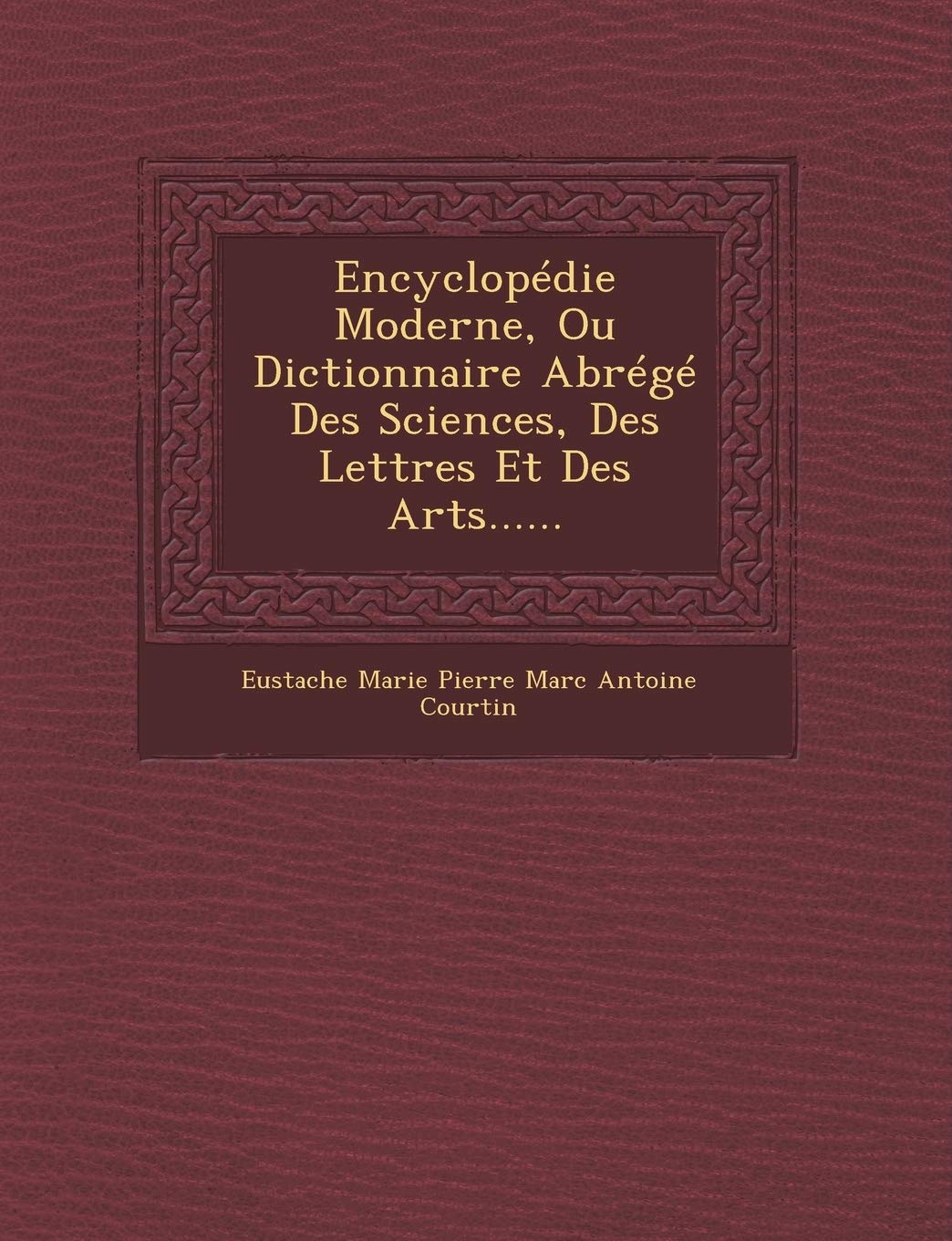 Encyclopedie Moderne, Ou Dictionnaire Abrege Des Sciences, Des Lettres Et Des Arts...... book