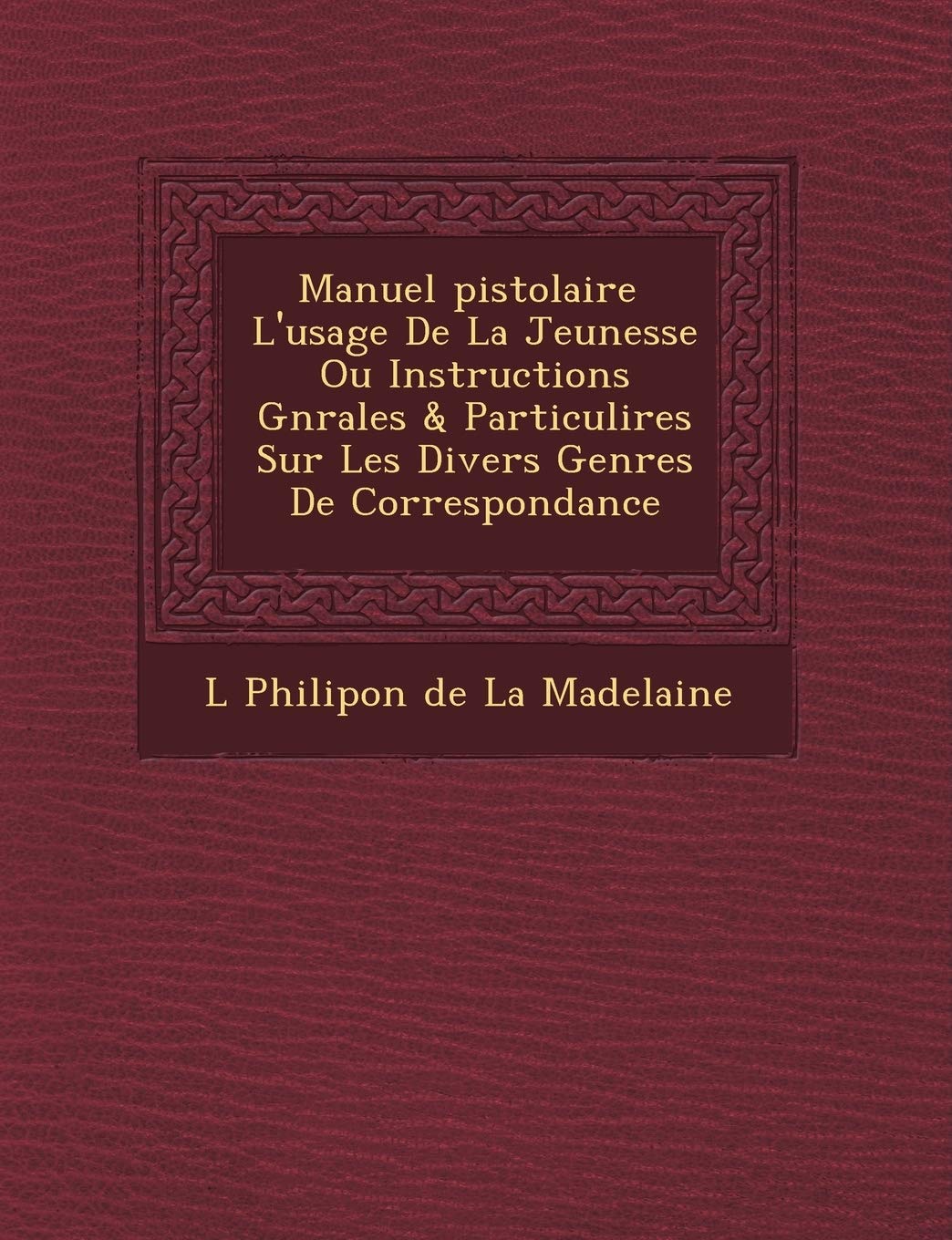 Manuel Pistolaire L'Usage de La Jeunesse Ou Instructions G N Rales & Particuli Res Sur Les Divers Genres de Correspondance book