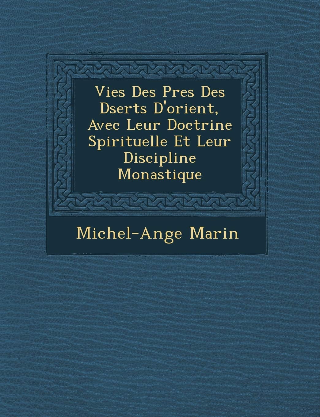 Vies Des P�res Des D�serts D'orient, Avec Leur Doctrine Spirituelle Et Leur Discipline Monastique book