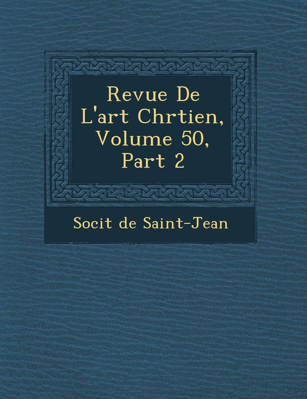 Revue de L'Art Chr Tien, Volume 50, Part 2 book