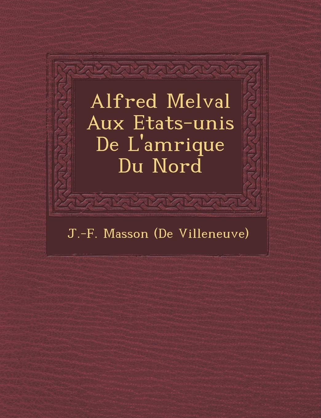 Alfred Melval Aux Etats-Unis de L'Am Rique Du Nord book