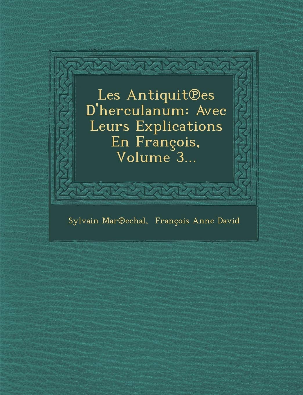Les Antiquit Es D'Herculanum: Avec Leurs Explications En Francois, Volume 3... book