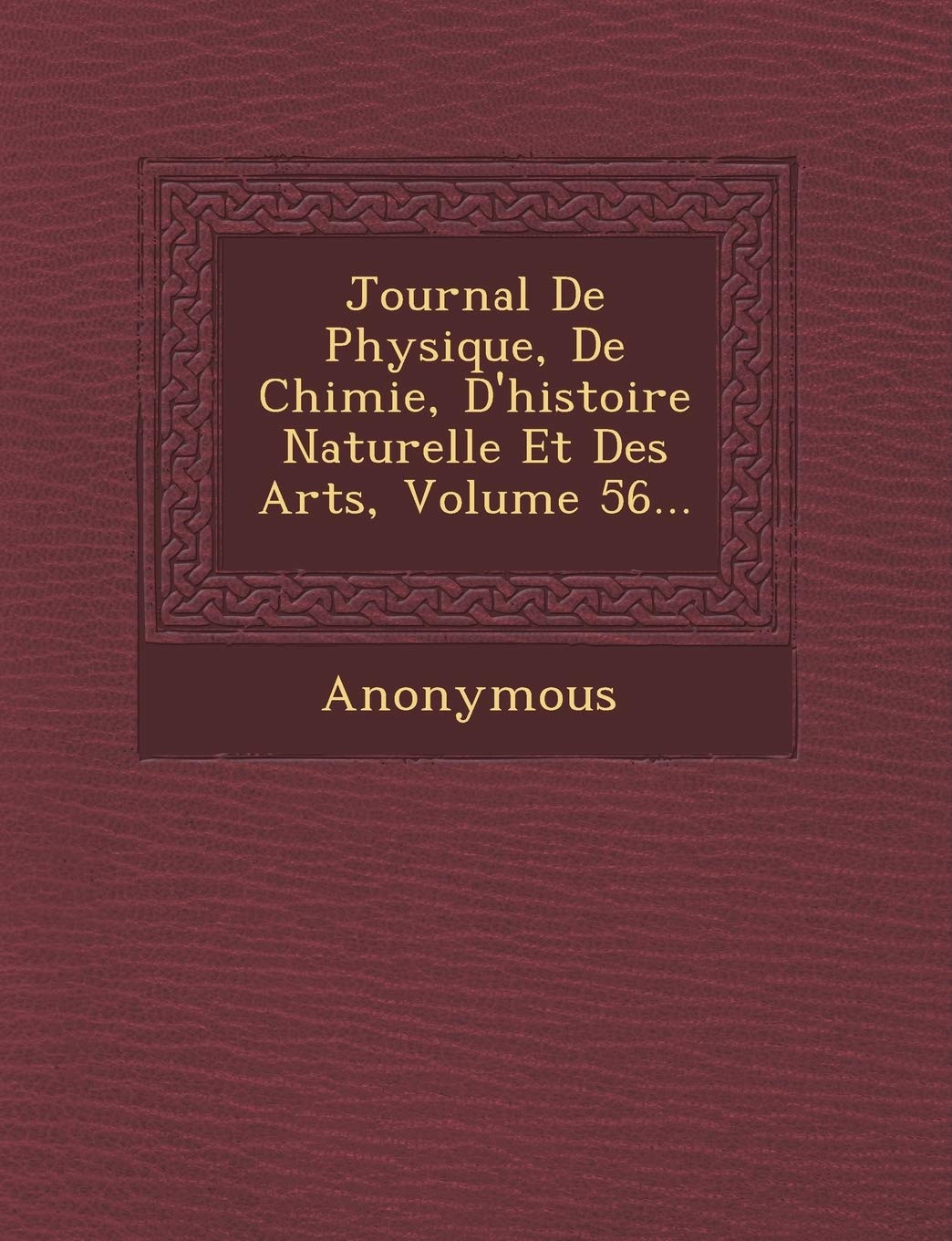 Journal de Physique, de Chimie, D'Histoire Naturelle Et Des Arts, Volume 56... book