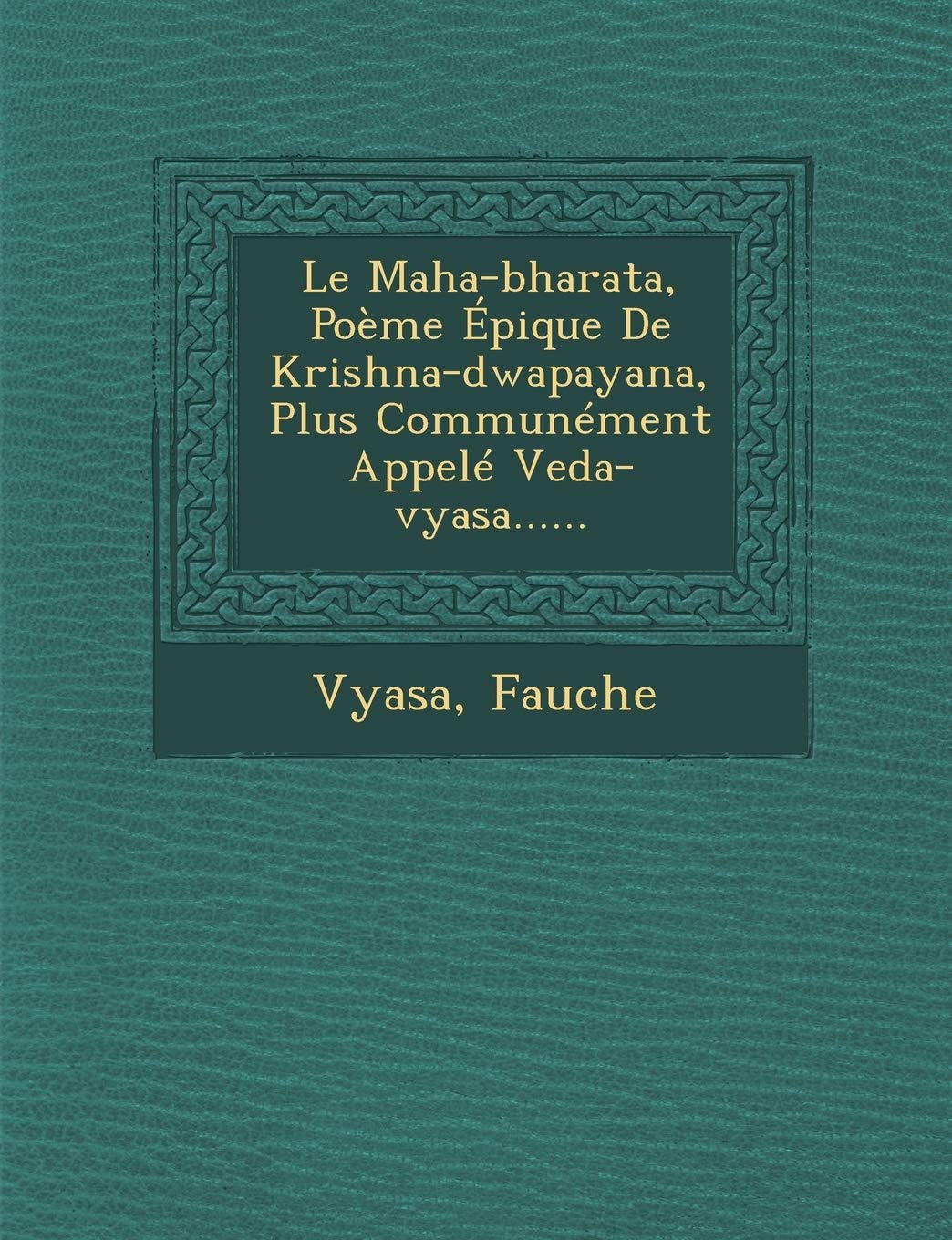 Le Maha-bharata, Poème Épique De Krishna-dwapayana, Plus Communément Appelé Veda-vyasa...... book