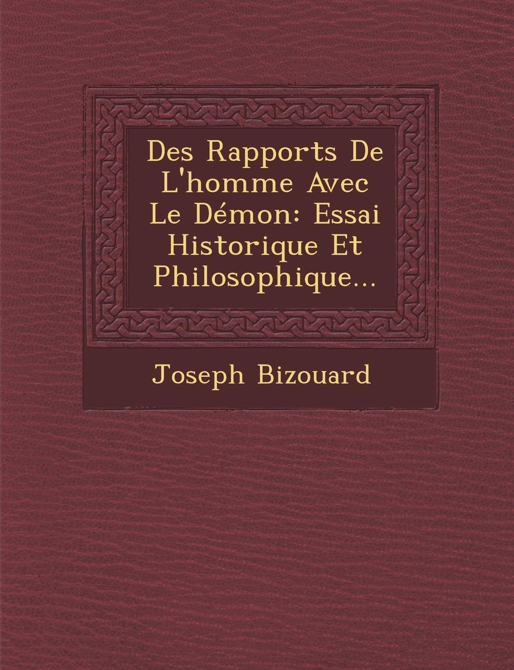 Des Rapports De L'homme Avec Le Démon: Essai Historique Et Philosophique... book