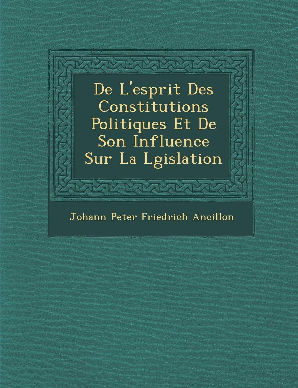 de l'Esprit Des Constitutions Politiques Et de Son Influence Sur La L Gislation book