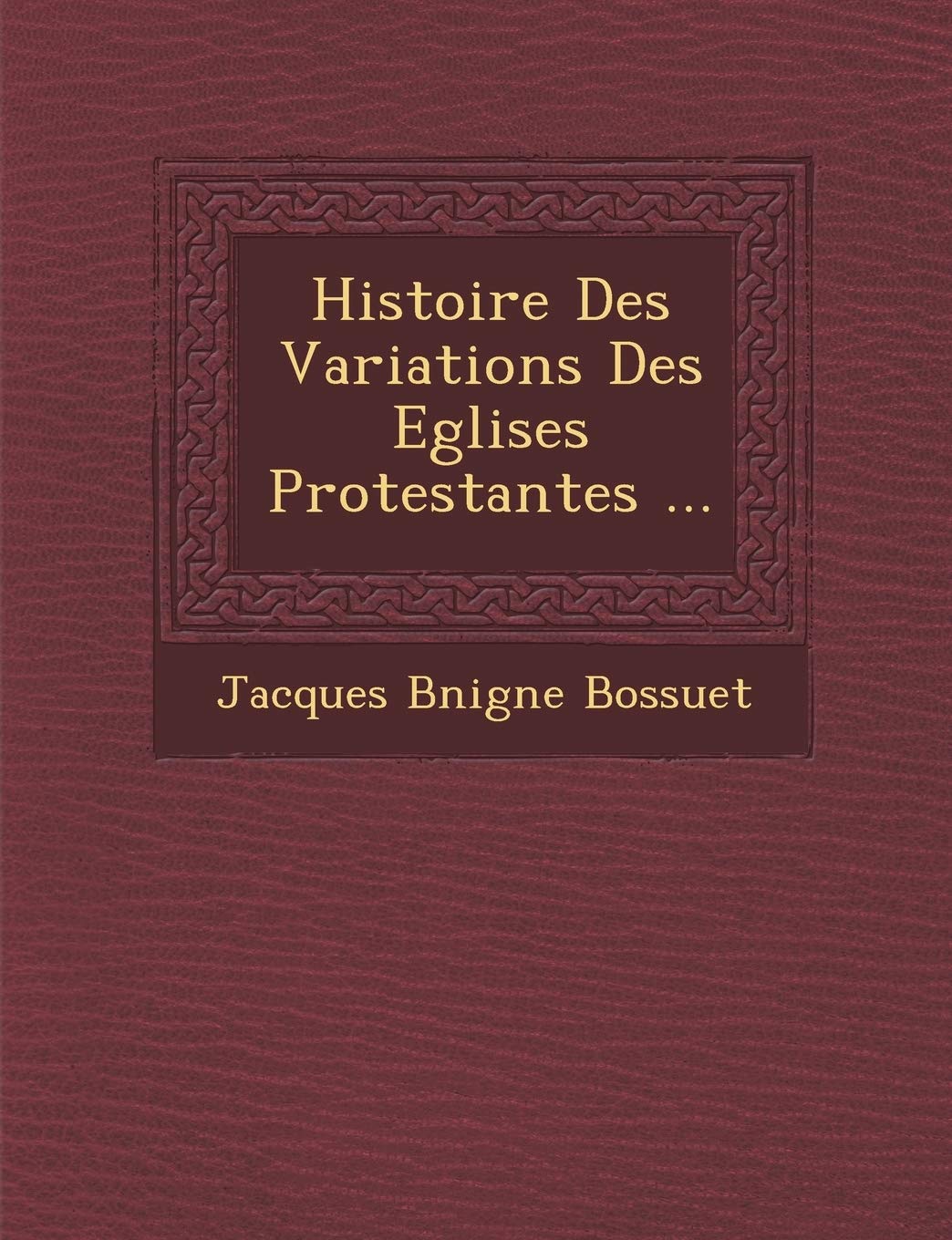 Histoire Des Variations Des Eglises Protestantes ... book