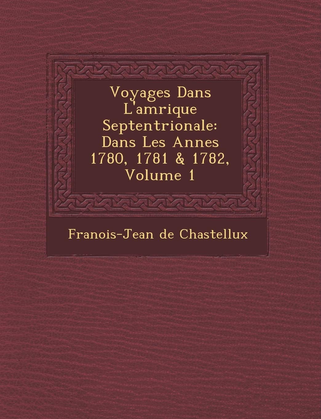 Voyages Dans L'Am Rique Septentrionale: Dans Les Ann Es 1780, 1781 & 1782, Volume 1 book
