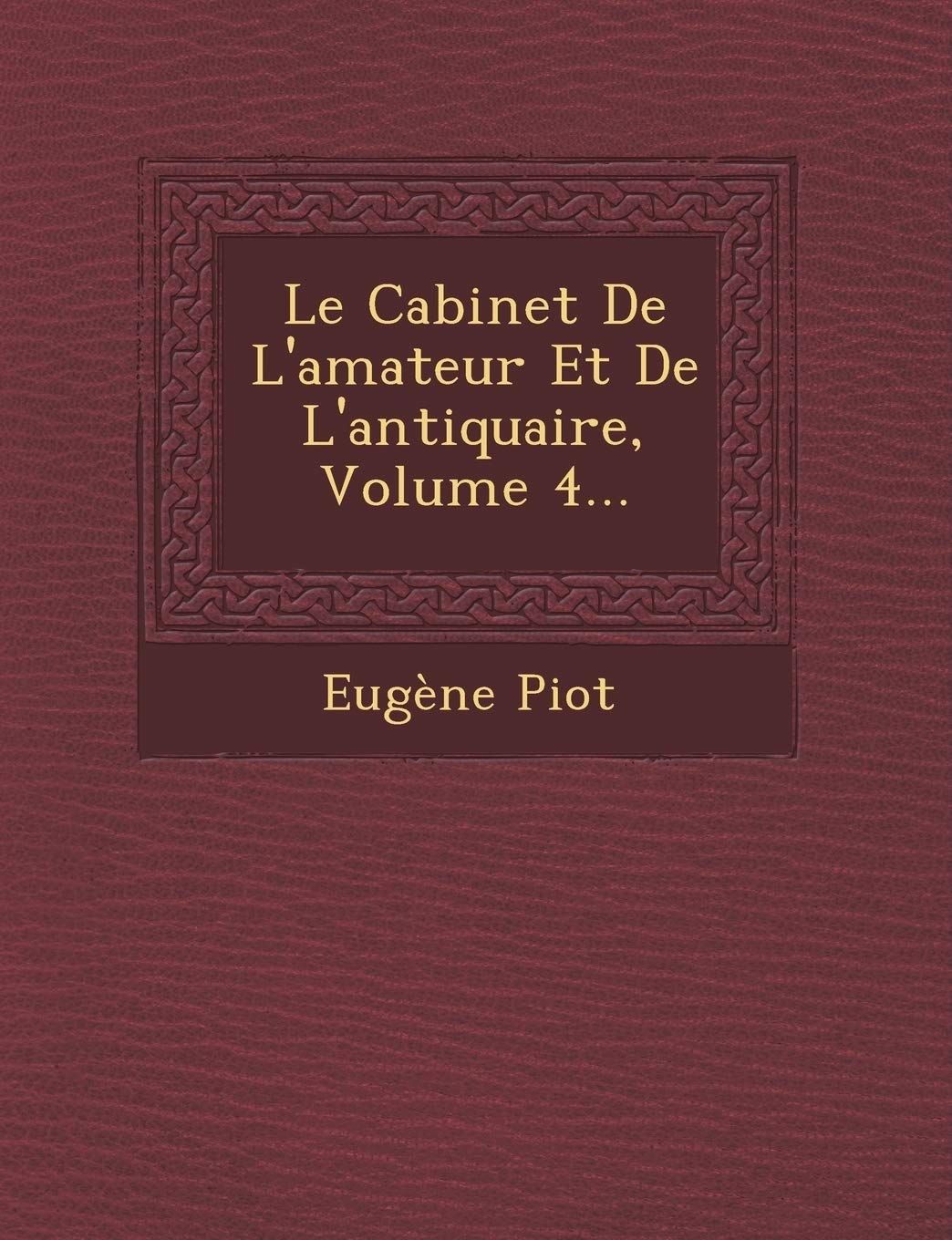 Le Cabinet de L'Amateur Et de L'Antiquaire, Volume 4... book