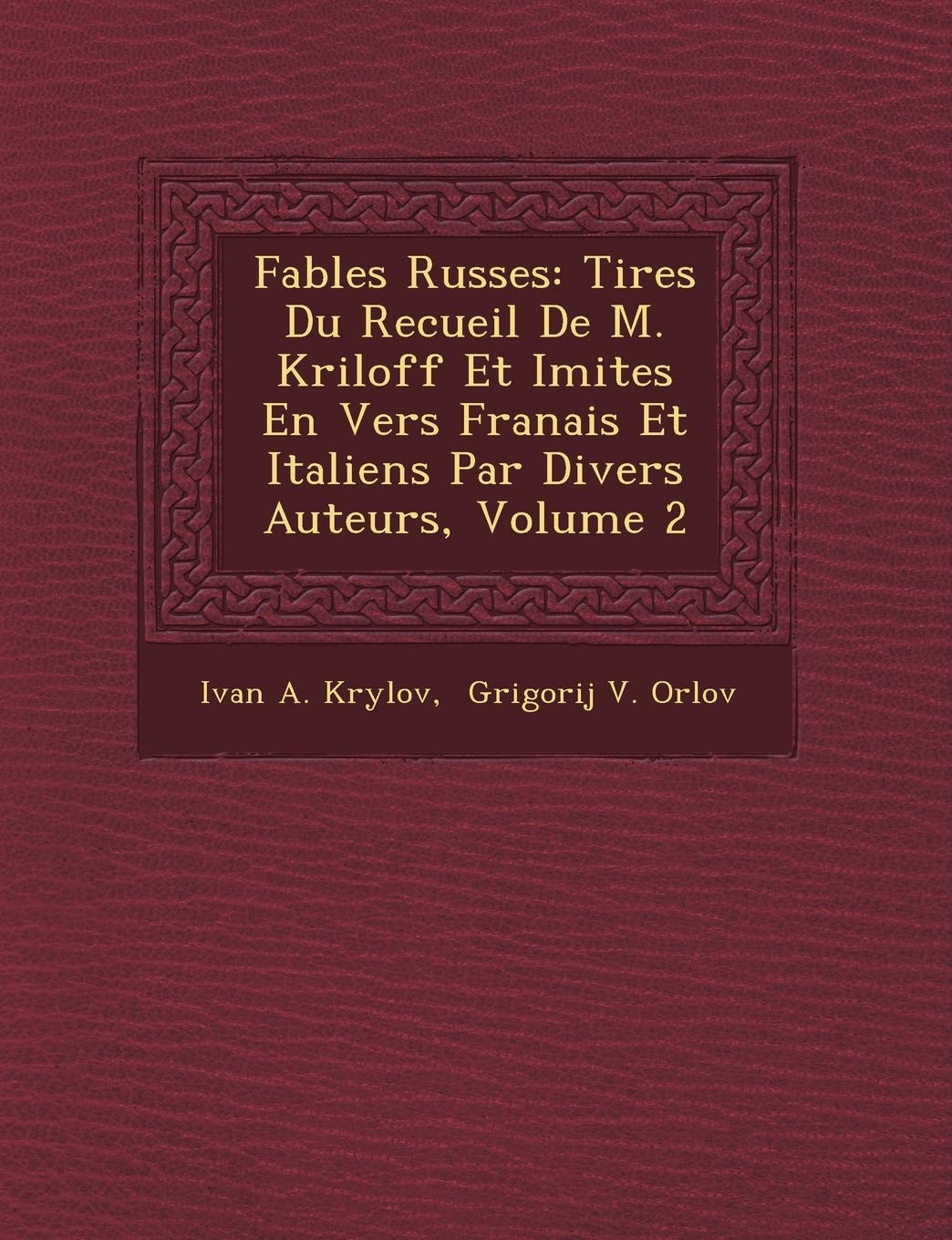Fables Russes: Tir Es Du Recueil de M. Kriloff Et Imit Es En Vers Fran Ais Et Italiens Par Divers Auteurs, Volume 2 book
