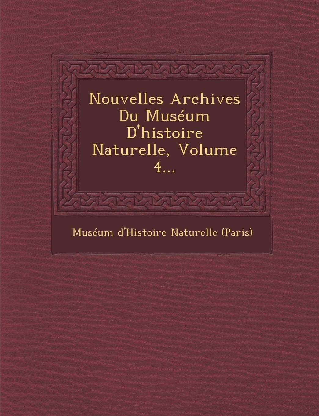 Nouvelles Archives Du Museum D'Histoire Naturelle, Volume 4... book
