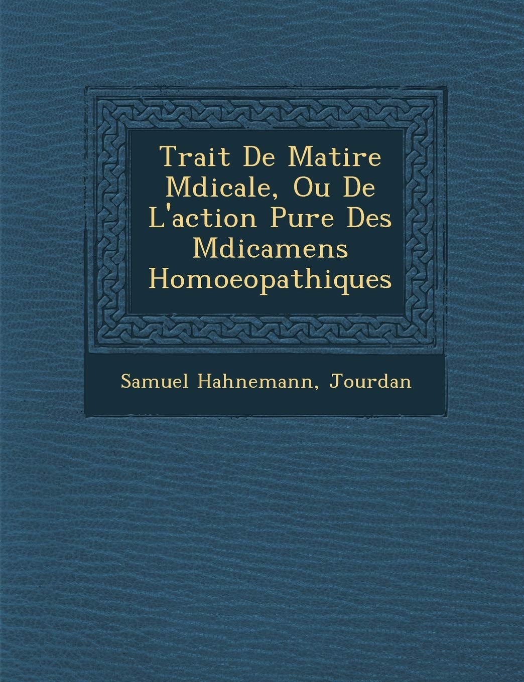 Trait� De Mati�re M�dicale, Ou De L'action Pure Des M�dicamens Homoeopathiques book