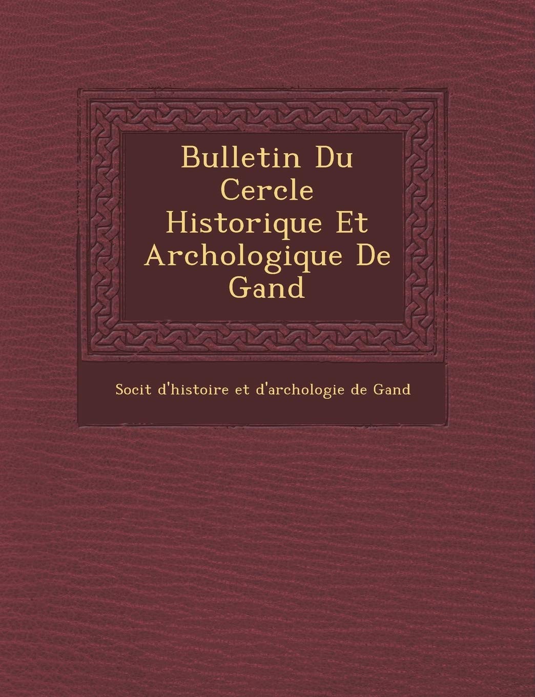 Bulletin Du Cercle Historique Et Arch Ologique de Gand book