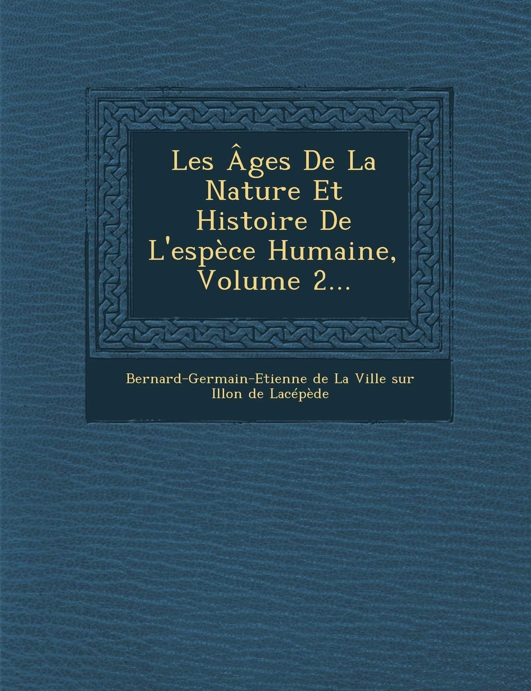 Les Ages de La Nature Et Histoire de L'Espece Humaine, Volume 2... book