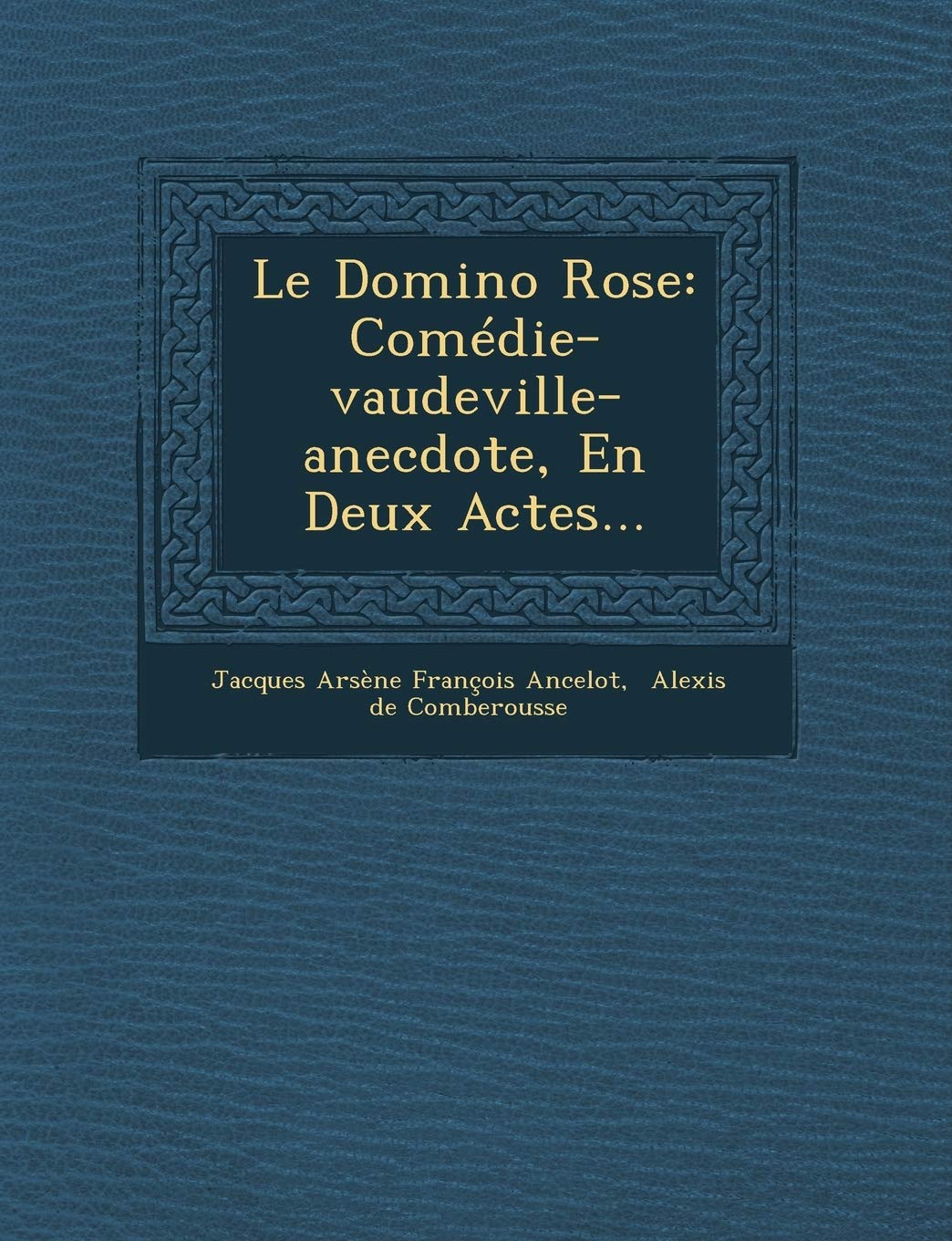 Le Domino Rose: Comedie-Vaudeville-Anecdote, En Deux Actes... book