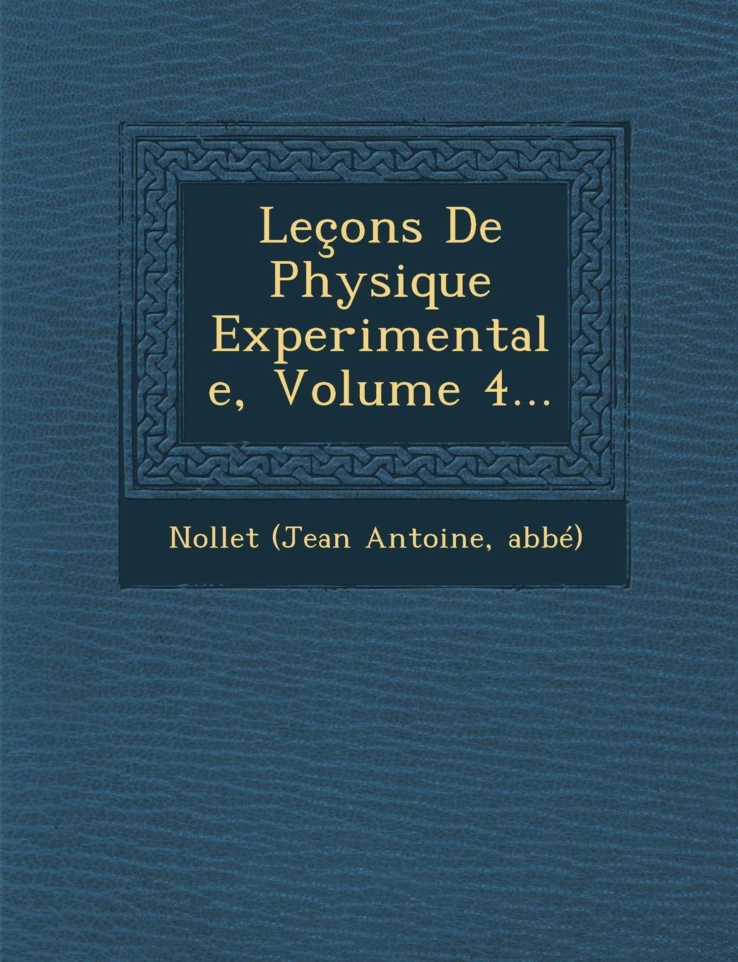 Lecons de Physique Experimentale, Volume 4... book