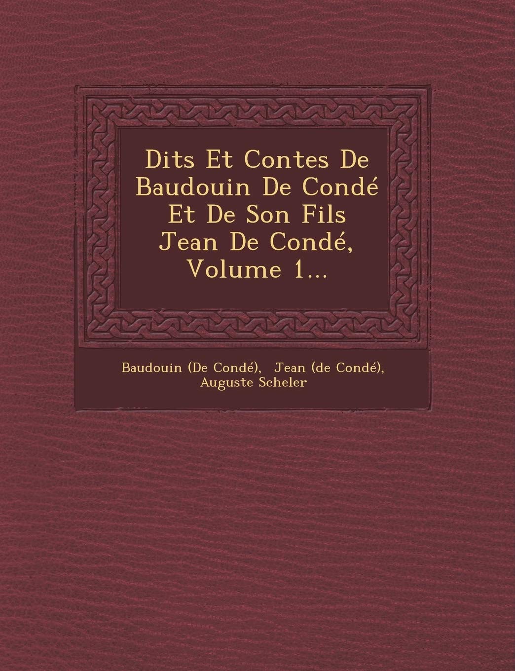 Dits Et Contes de Baudouin de Conde Et de Son Fils Jean de Conde, Volume 1... book