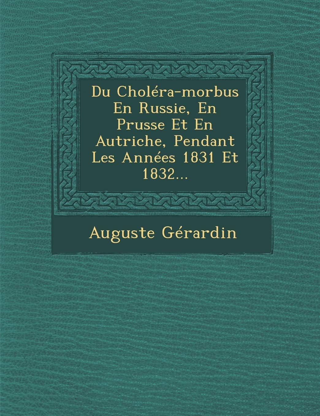 Du Cholera-Morbus En Russie, En Prusse Et En Autriche, Pendant Les Annees 1831 Et 1832... book