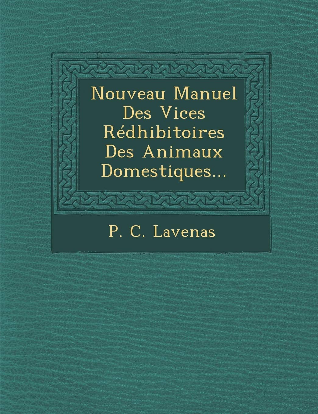 Nouveau Manuel Des Vices Redhibitoires Des Animaux Domestiques... book