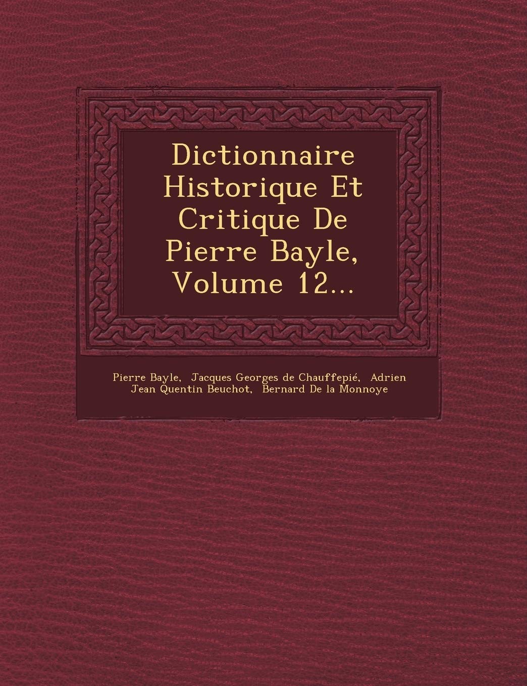 Dictionnaire Historique Et Critique de Pierre Bayle, Volume 12... book