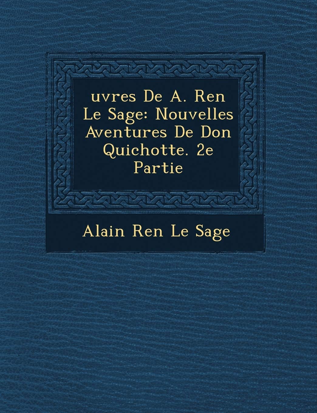 Uvres de A. Ren Le Sage: Nouvelles Aventures de Don Quichotte. 2e Partie book