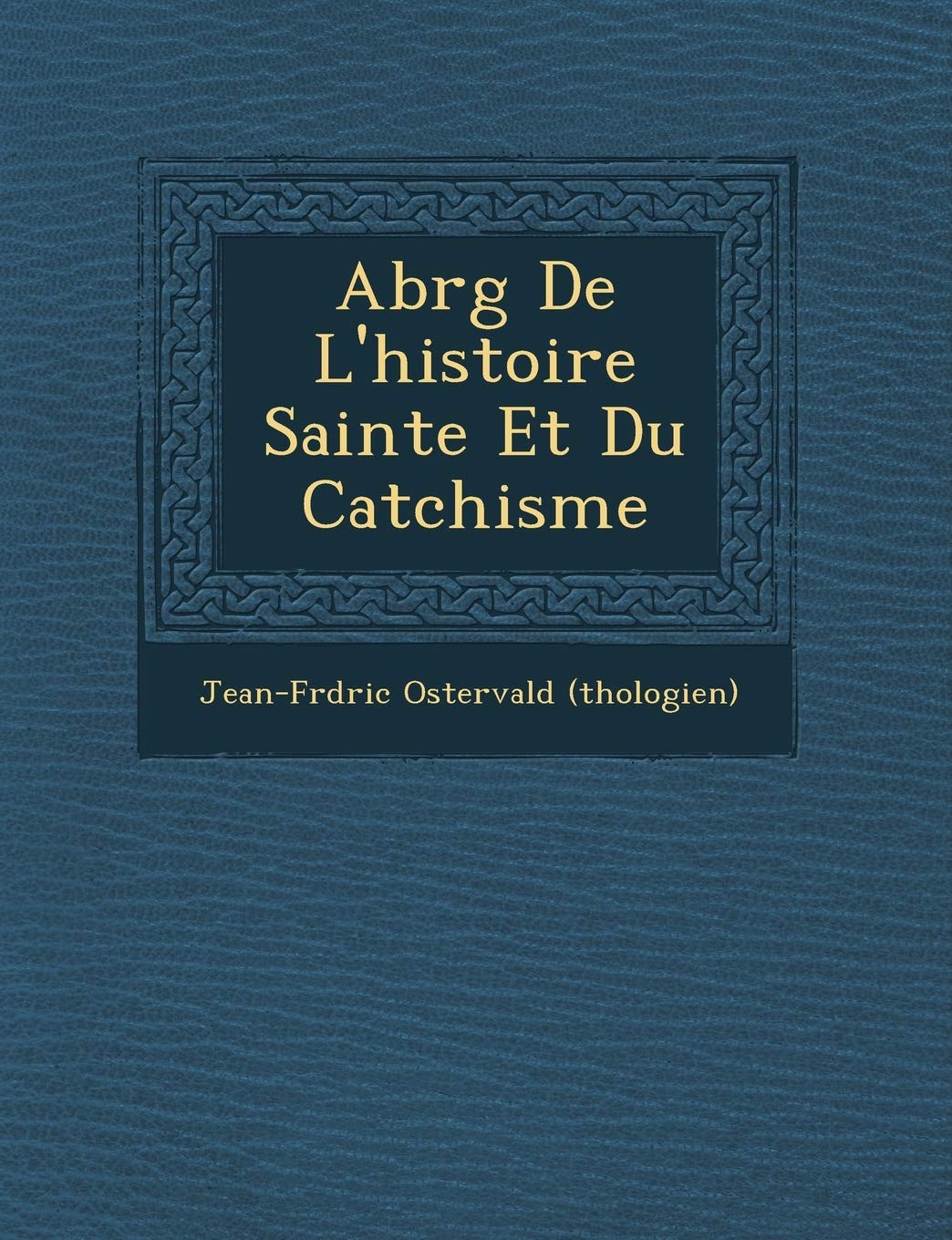 Abr G de L'Histoire Sainte Et Du Cat Chisme book
