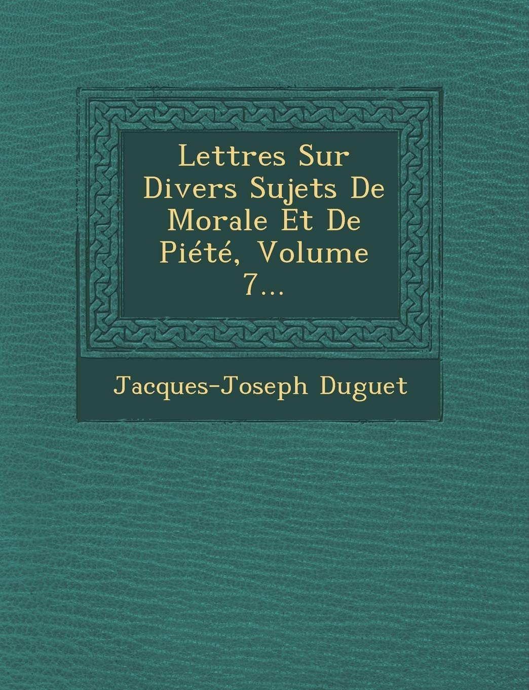 Lettres Sur Divers Sujets de Morale Et de Piete, Volume 7... book