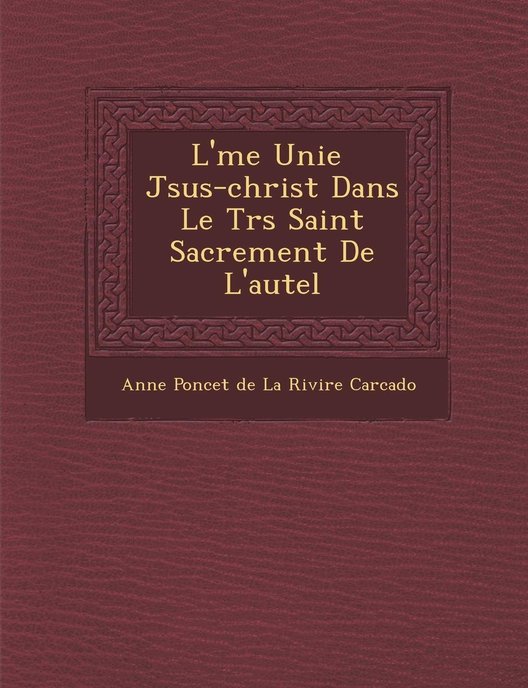 L' Me Unie J Sus-Christ Dans Le Tr S Saint Sacrement de L'Autel book