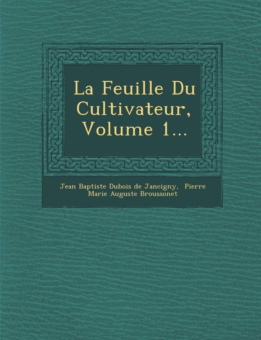 La Feuille Du Cultivateur, Volume 1... book