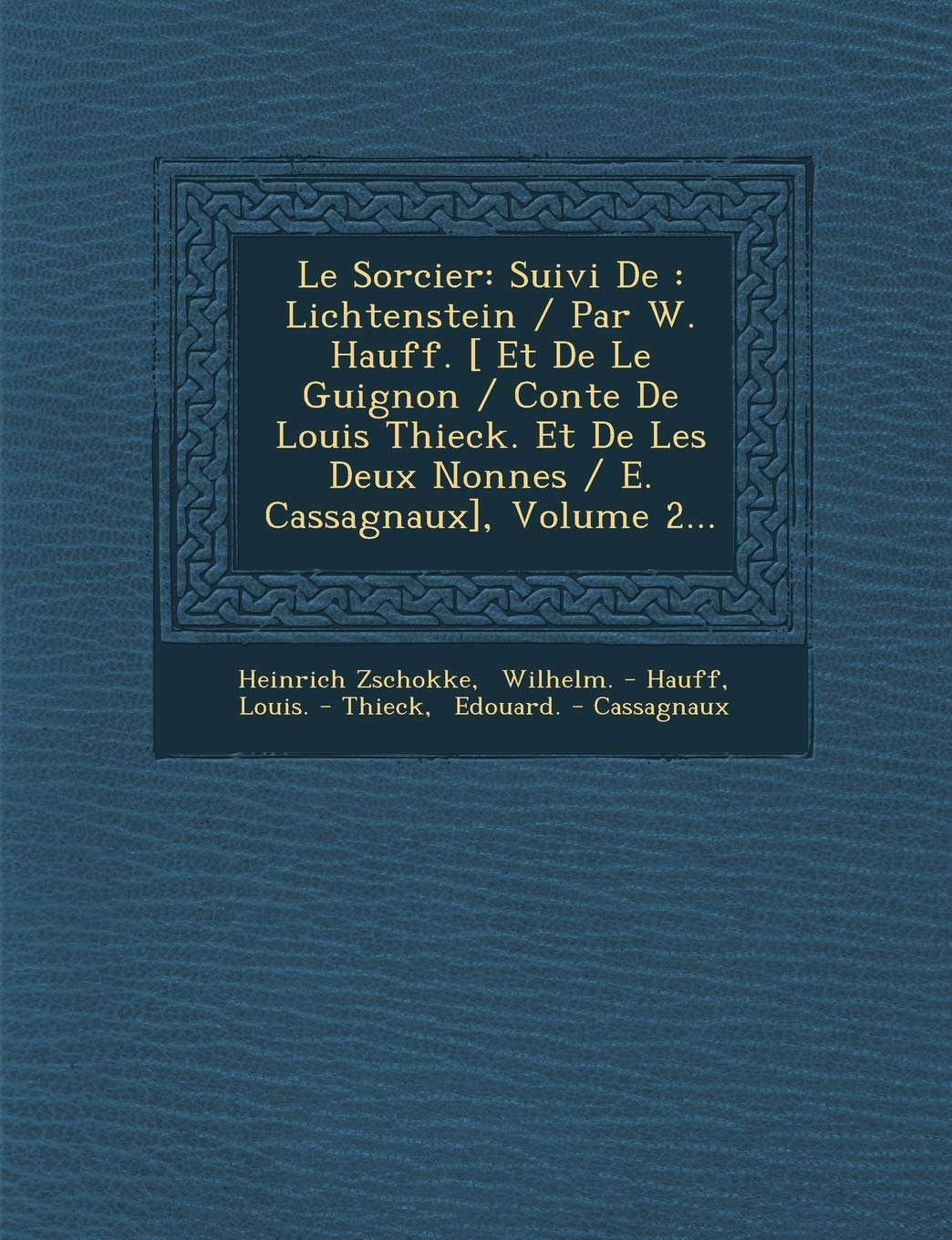 Le Sorcier: Suivi de: Lichtenstein / Par W. Hauff. , Volume 2... book