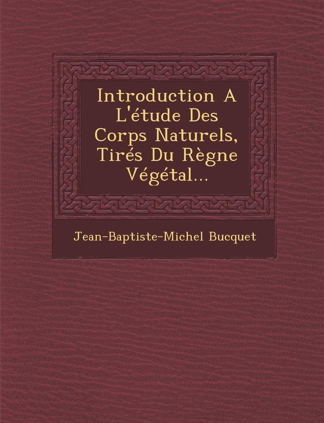 Introduction A L'Etude Des Corps Naturels, Tires Du Regne Vegetal... book