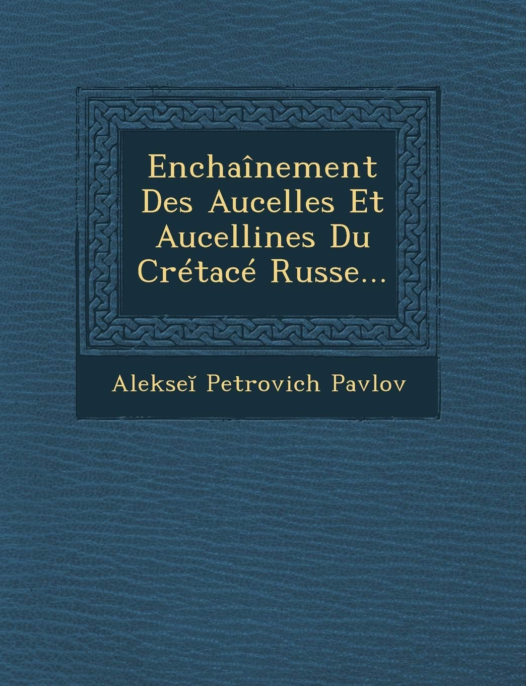Enchainement Des Aucelles Et Aucellines Du Cretace Russe... book