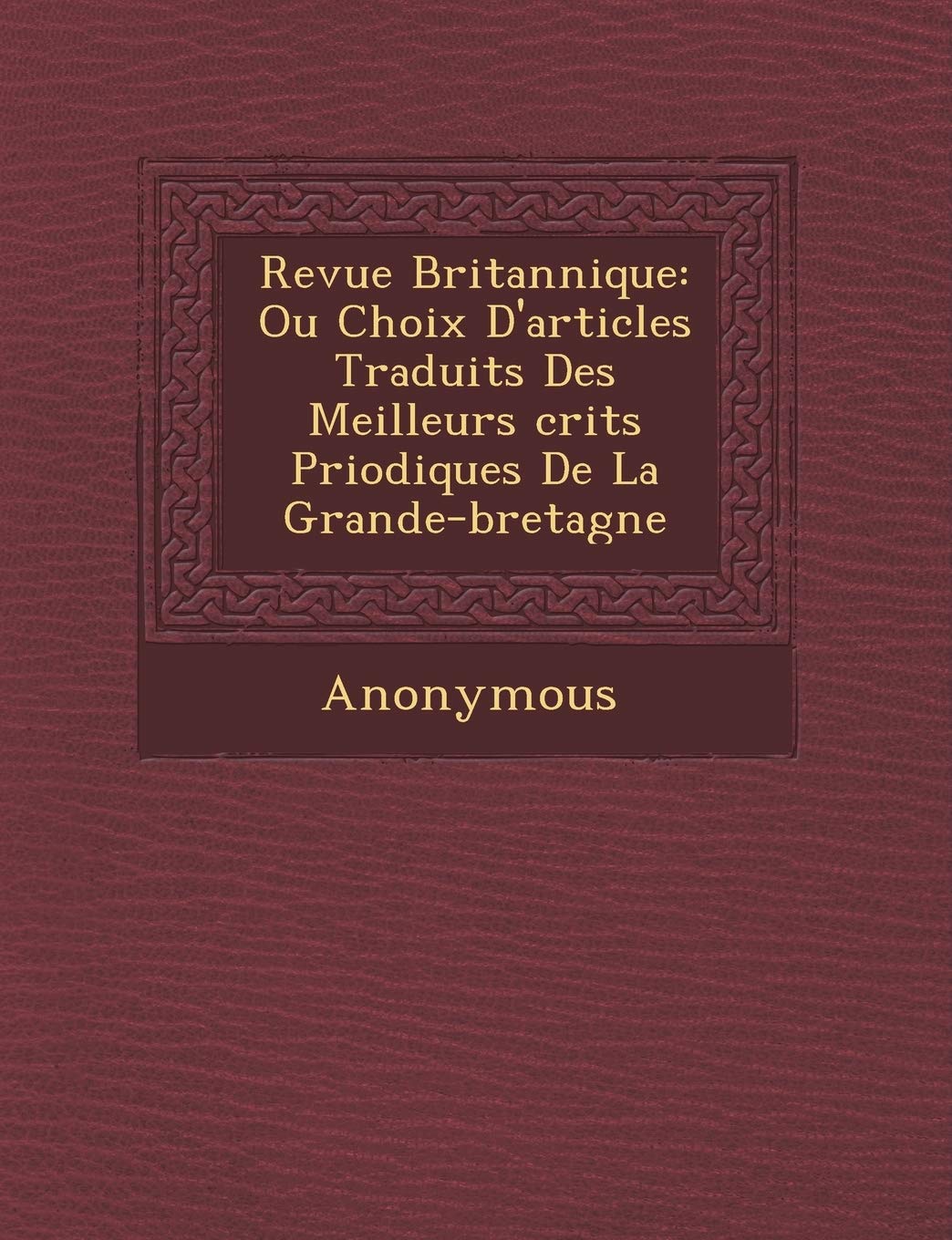 Revue Britannique: Ou Choix D'Articles Traduits Des Meilleurs Crits P Riodiques de La Grande-Bretagne book