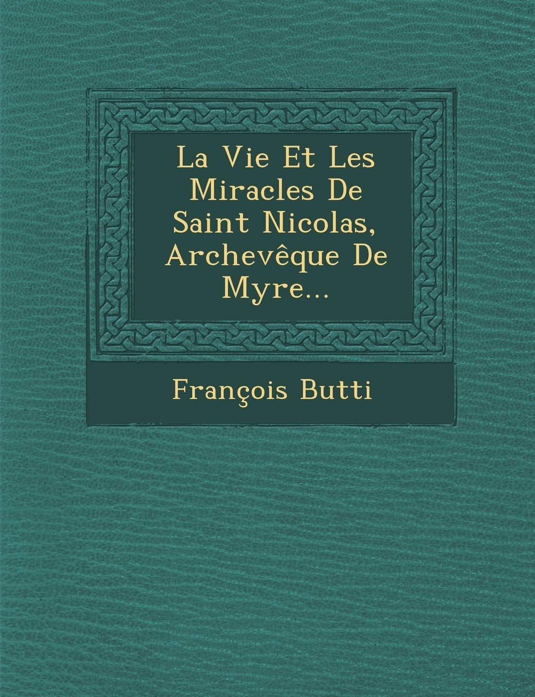 La Vie Et Les Miracles De Saint Nicolas, Archevêque De Myre... book