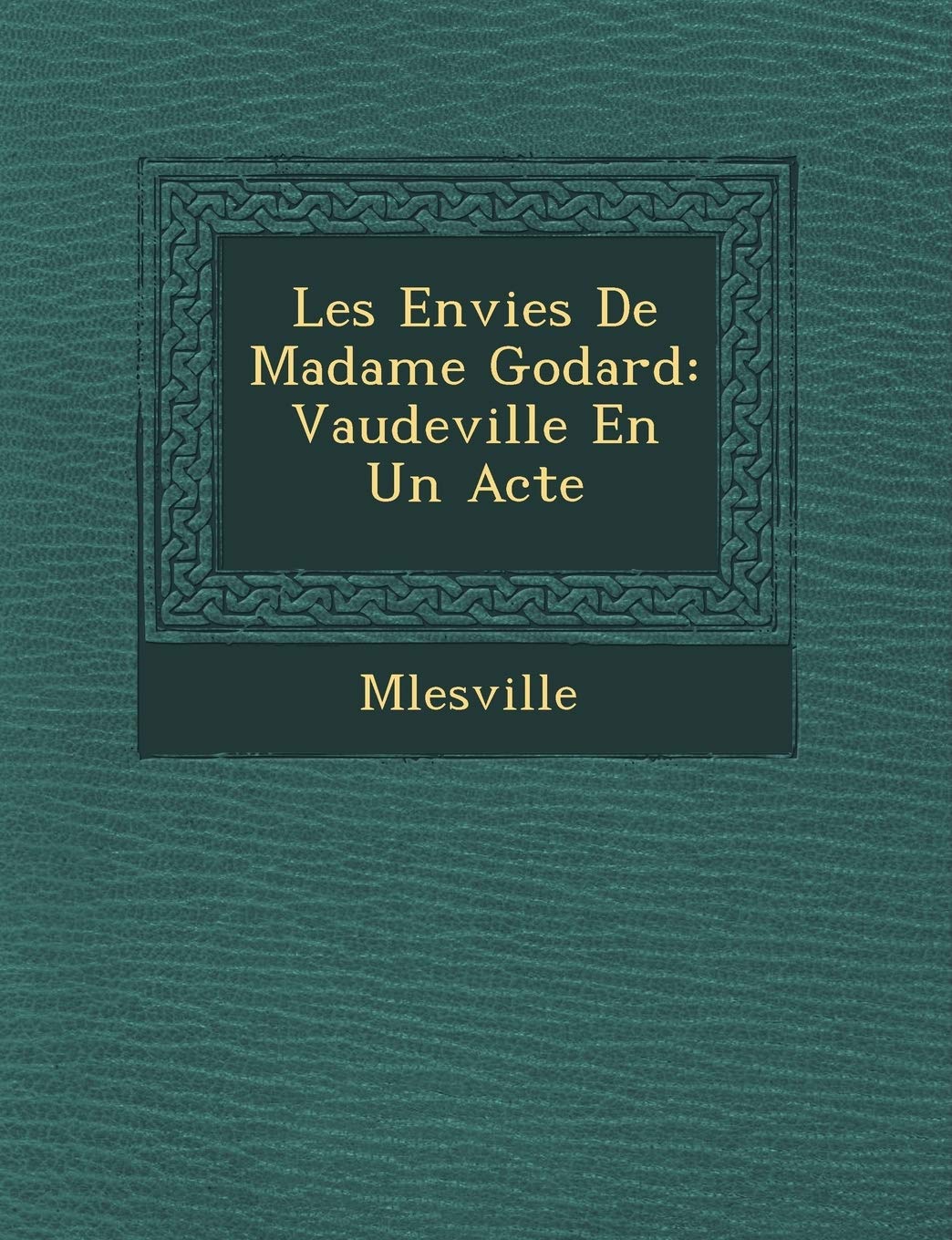 Les Envies de Madame Godard: Vaudeville En Un Acte book