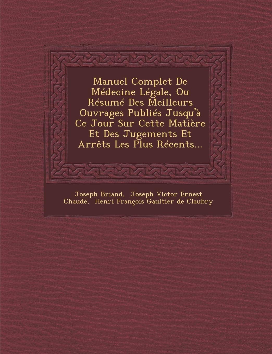 Manuel Complet de Médecine Légale, Ou Résumé Des Meilleurs Ouvrages Publiés Jusqu'à Ce Jour Sur Cette Matière Et Des Jugements Et Arrêts Les Plus Récents... book