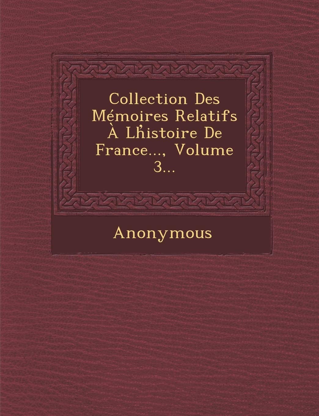 Collection Des Memoires Relatifs a LH Istoire de France..., Volume 3... book