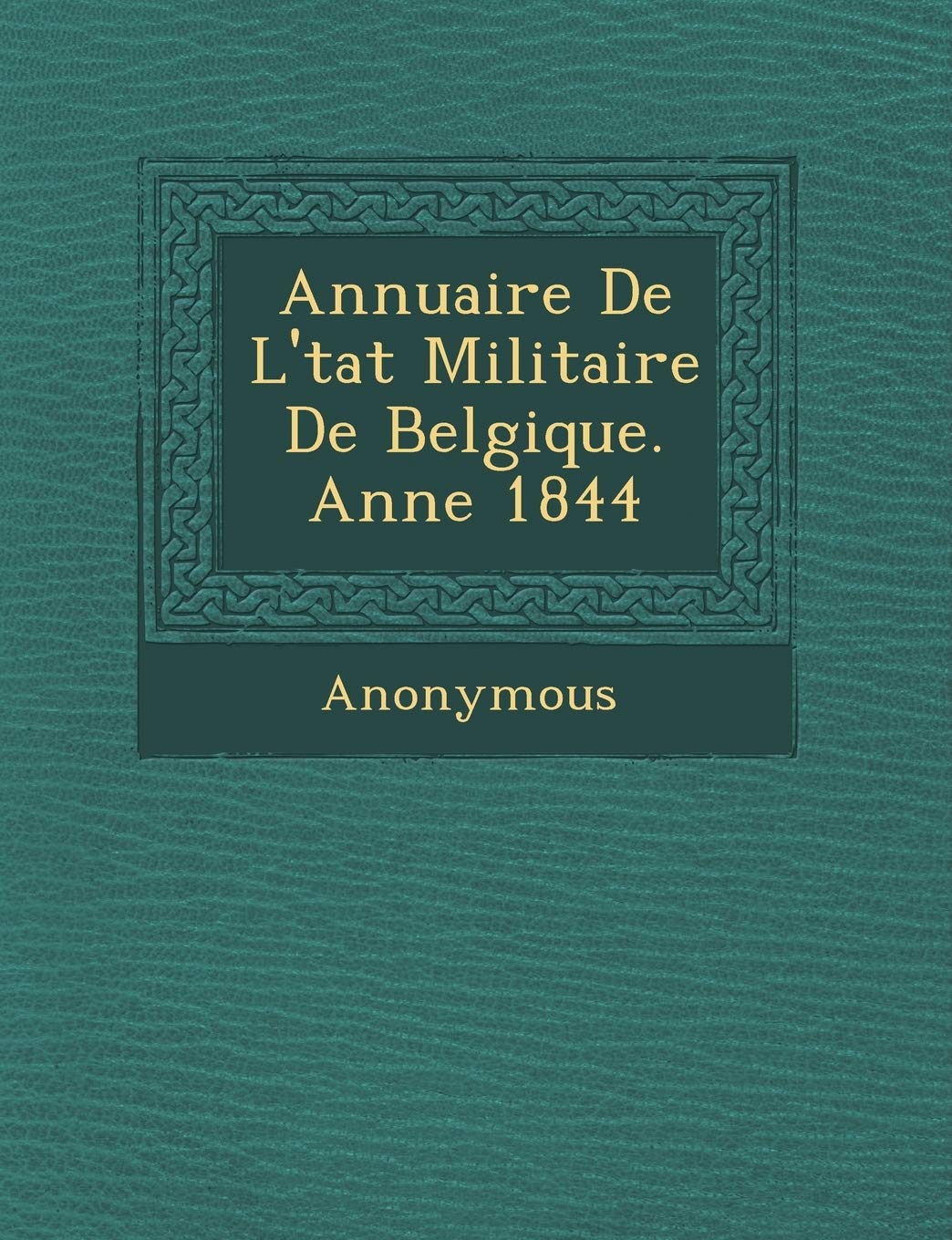 Annuaire de L' Tat Militaire de Belgique. Ann E 1844 book