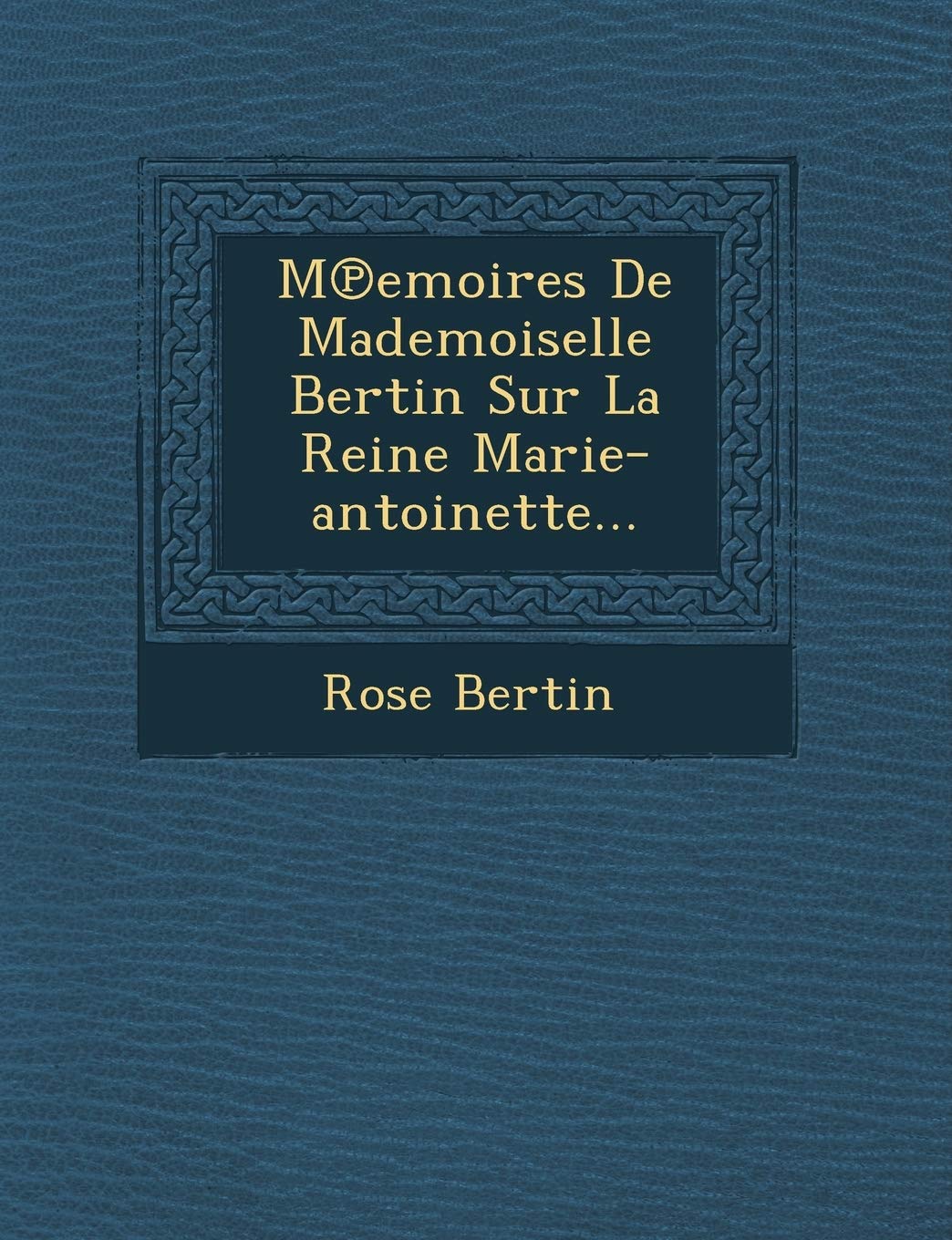 M Emoires de Mademoiselle Bertin Sur La Reine Marie-Antoinette... book