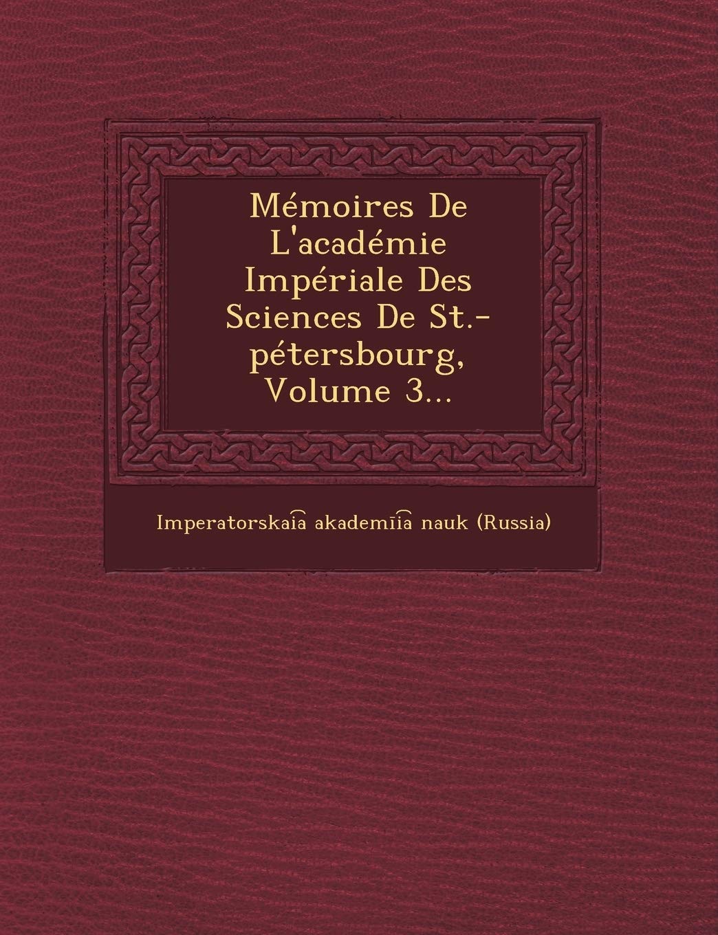 Memoires de L'Academie Imperiale Des Sciences de St.-Petersbourg, Volume 3... book