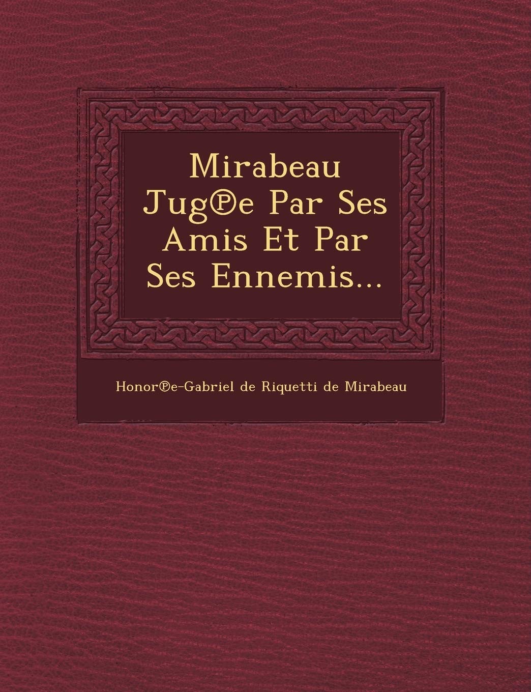 Mirabeau Jug E Par Ses Amis Et Par Ses Ennemis... book