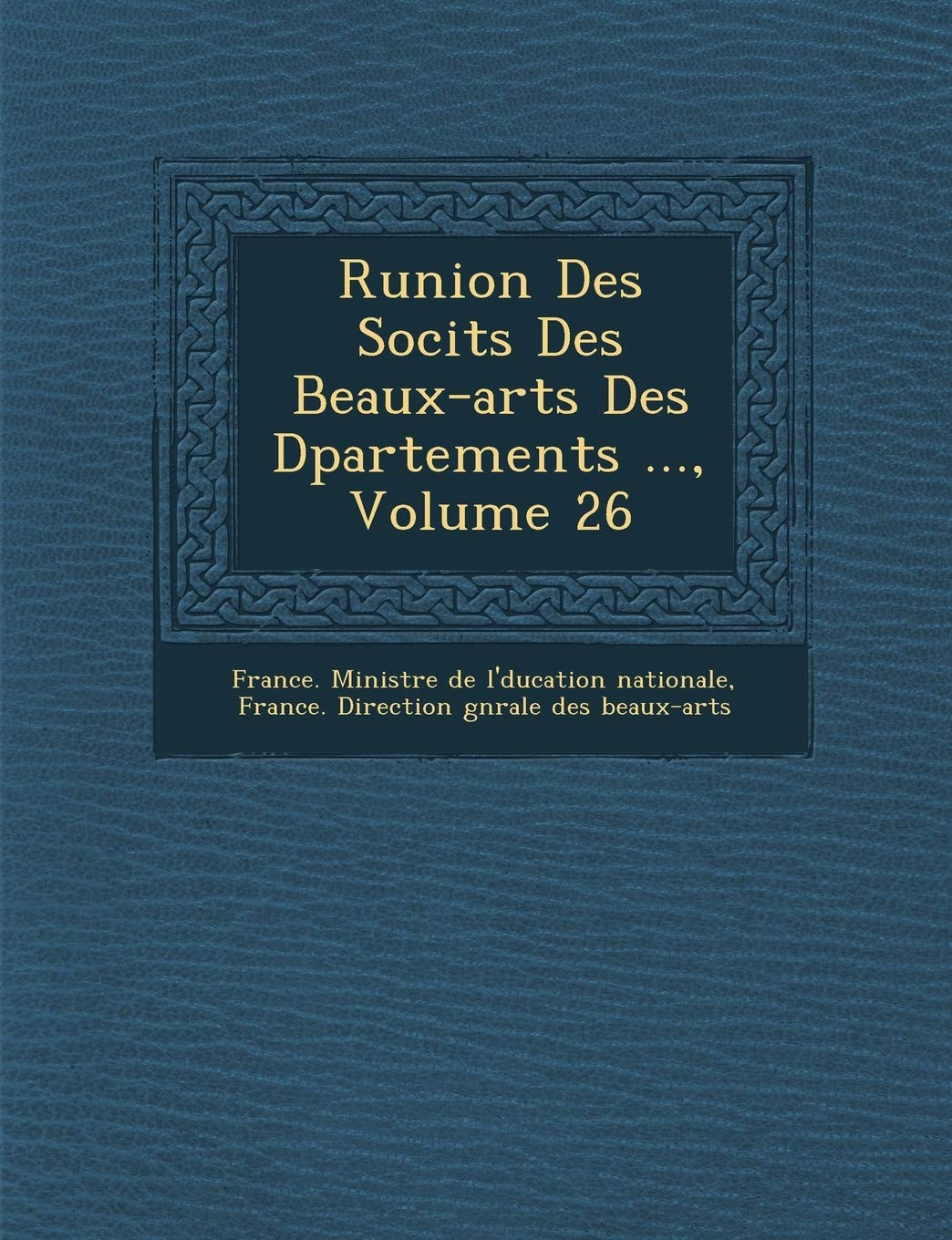 R Union Des Soci T S Des Beaux-Arts Des D Partements ..., Volume 26 book