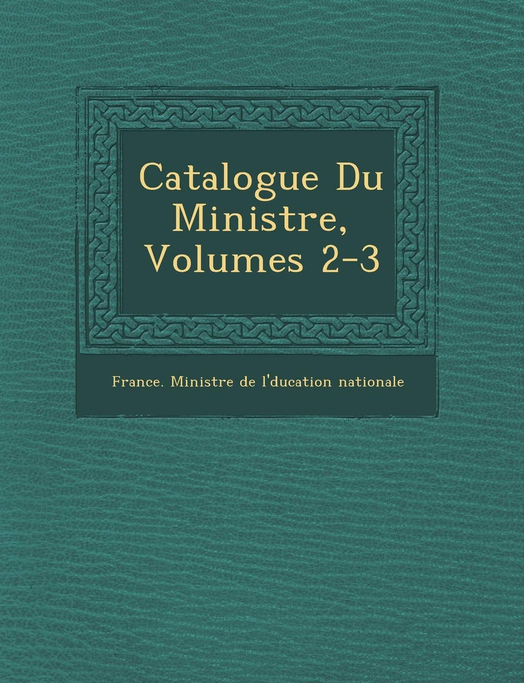 Catalogue Du Minist Re, Volumes 2-3 book