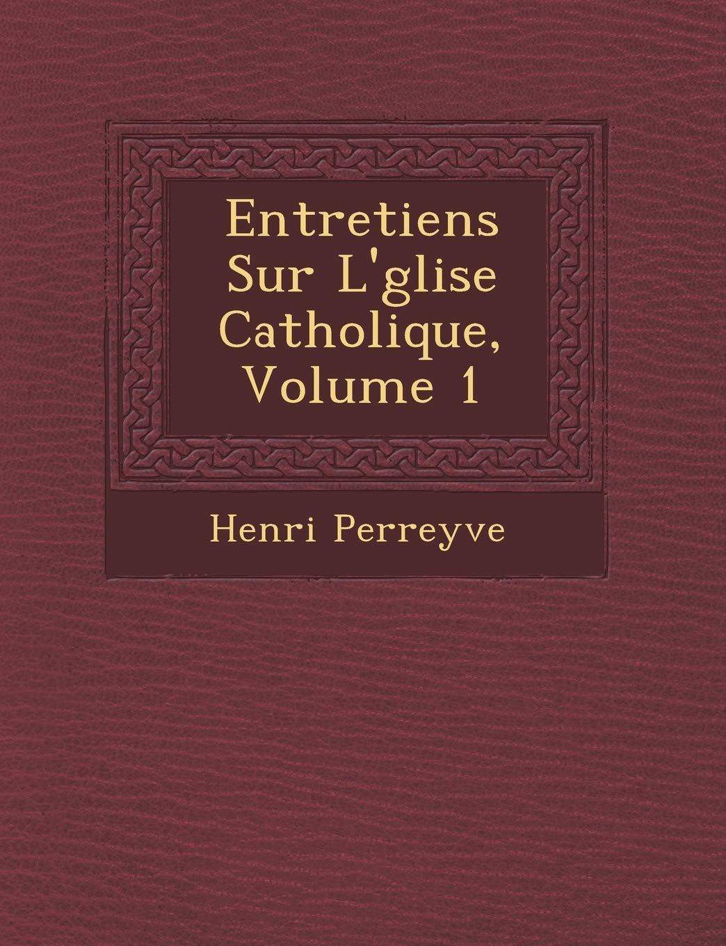 Entretiens Sur L'�glise Catholique, Volume 1 book