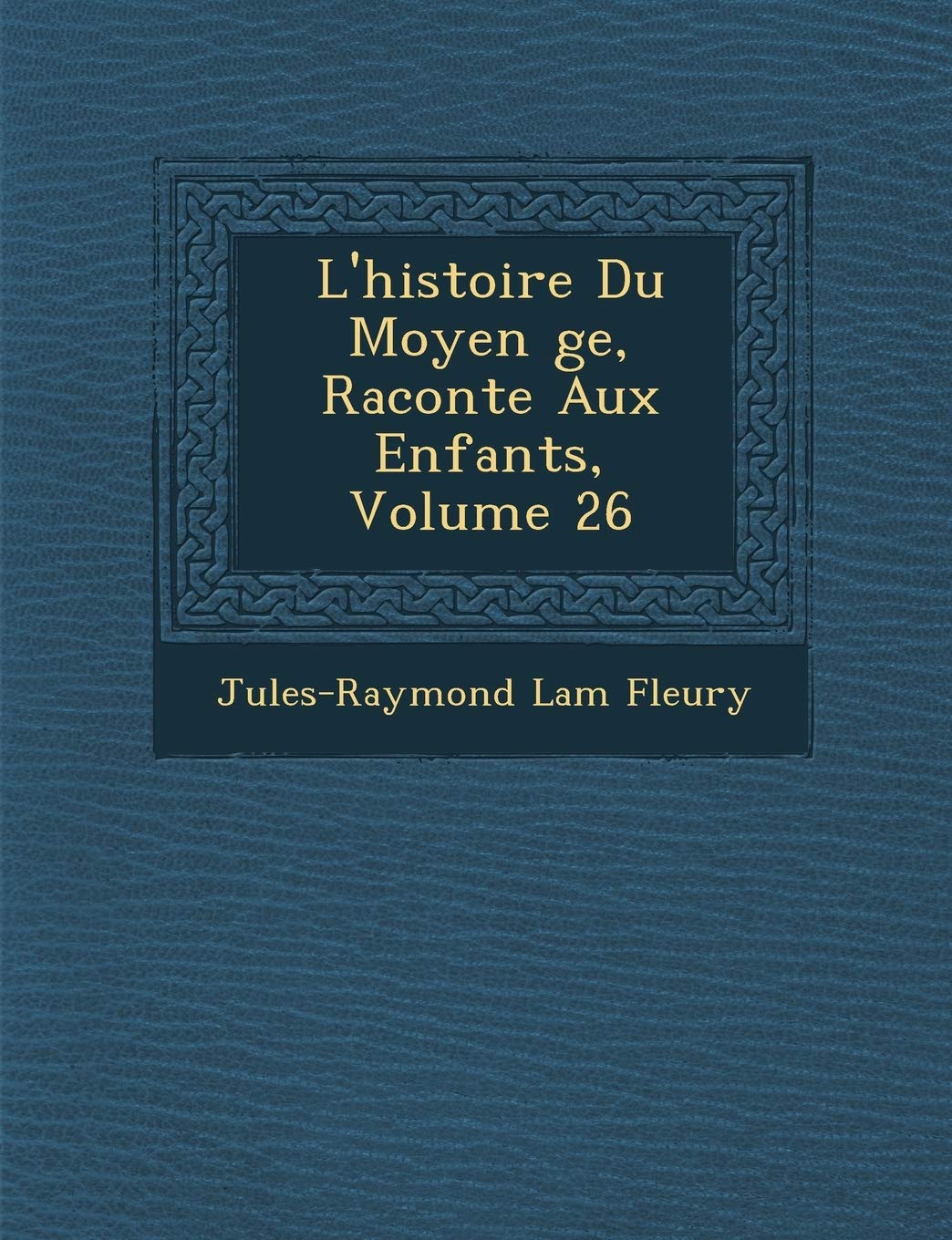 L'Histoire Du Moyen GE, Racont E Aux Enfants, Volume 26 book