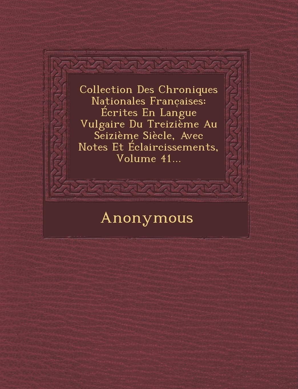Collection Des Chroniques Nationales Franc Aises: Ecrites En Langue Vulgaire Du Treizieme Au Seizieme Siecle, Avec Notes Et Eclaircissements, Volume 4 book