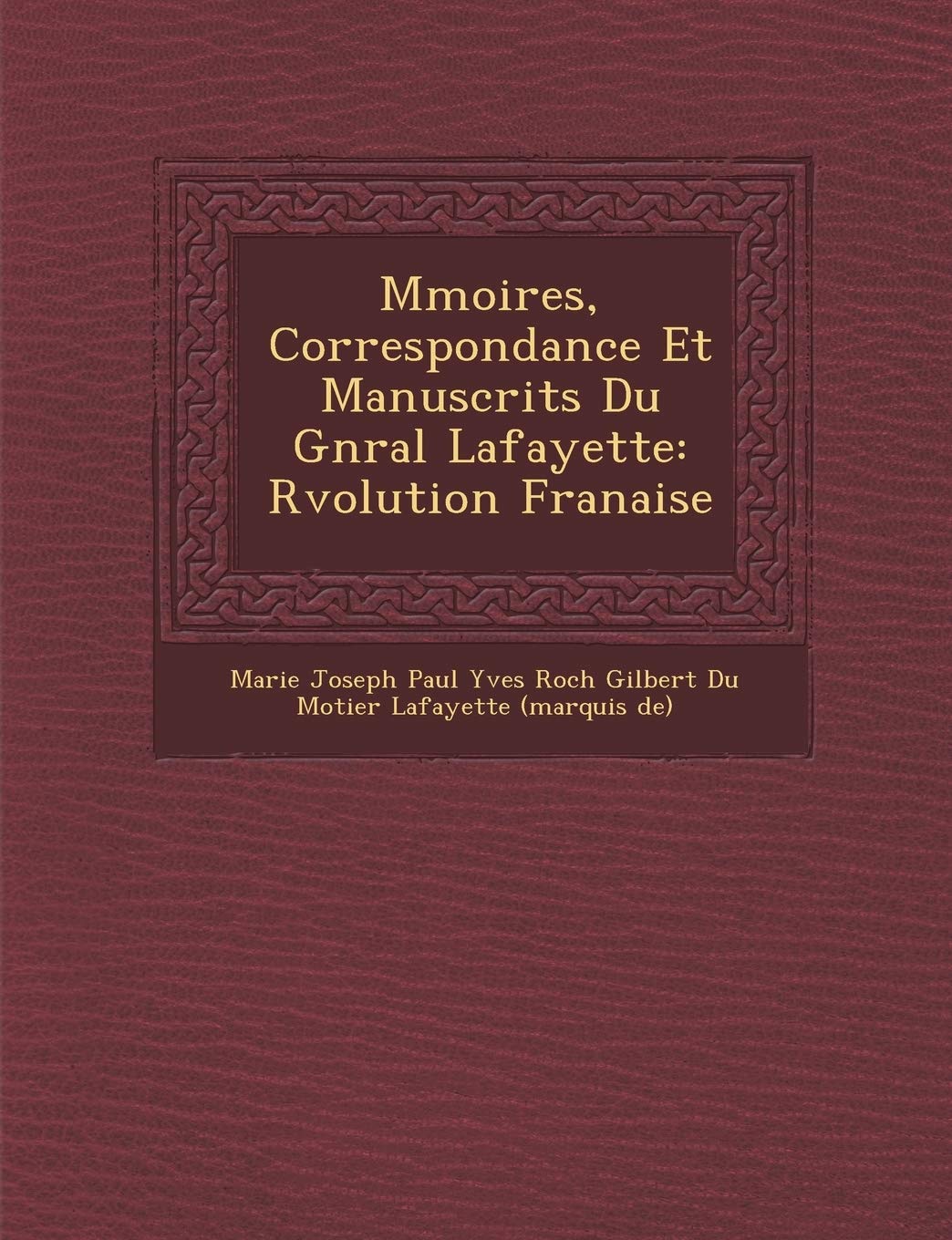 M Moires, Correspondance Et Manuscrits Du G N Ral Lafayette: R Volution Fran Aise book