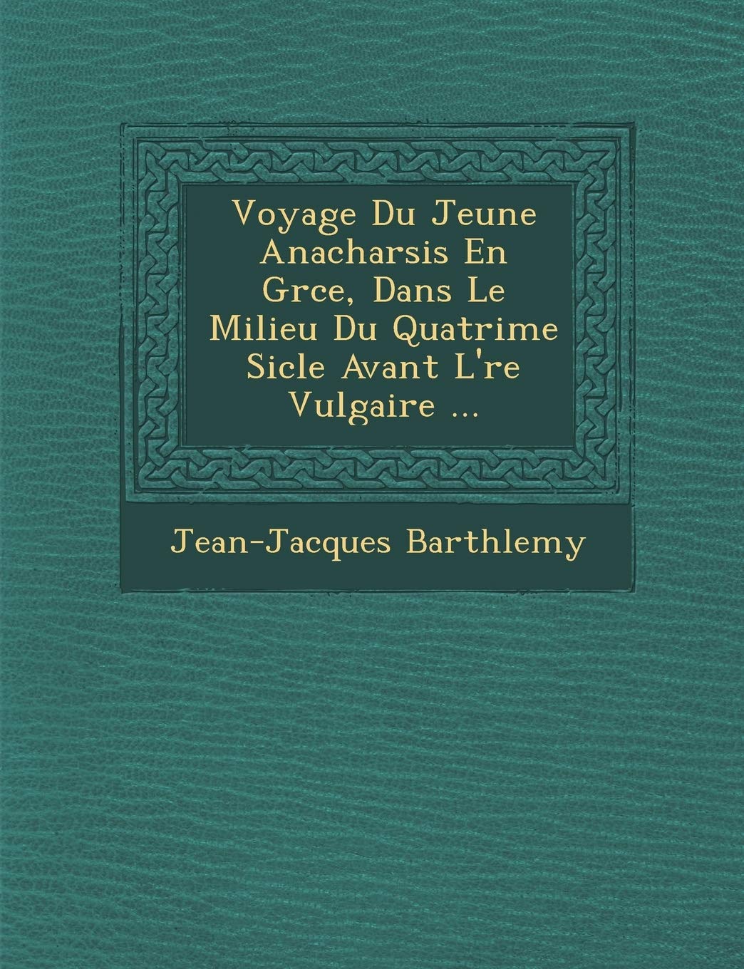 Voyage Du Jeune Anacharsis En Gr Ce, Dans Le Milieu Du Quatri Me Si Cle Avant L' Re Vulgaire ... book